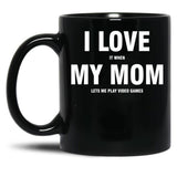I Love My Mom Sarcastic Gamer Funny Black Coffee Mug