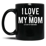 I Love My Mom Sarcastic Video Games Black Coffee Mug