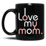 I Love My Mom Mug Girls Kids Birthday Ideas Black Coffee Mug