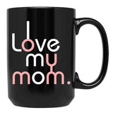 I Love My Mom Mug Girls Kids Birthday Ideas Black Coffee Mug - Black