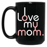 I Love My Mom Mug Girls Kids Birthday Ideas Black Coffee Mug