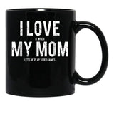 I Love My Mom T Mug Funny Sarcastic Video Games Gift Black Coffee Mug - Black