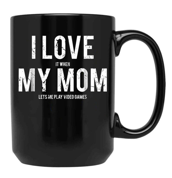 I Love My Mom T Mug Funny Sarcastic Video Games Gift Black Coffee Mug - Black