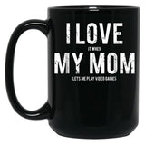I Love My Mom T Mug Funny Sarcastic Video Games Gift Black Coffee Mug
