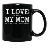 I Love My Mom Video Games Joke - I Love It When My Mom Lets Me Play Video Games (1) Black Coffee Mug - Black