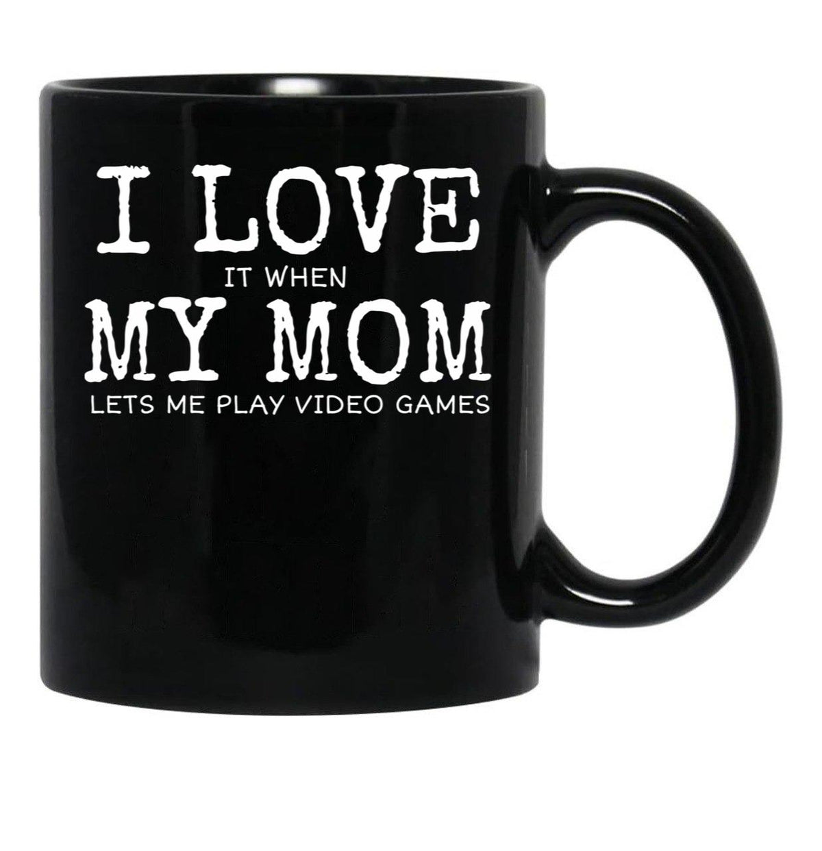 I Love My Mom Video Games Joke - I Love It When My Mom Lets Me Play Video Games (1) Black Coffee Mug - Black