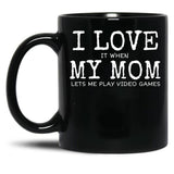I Love My Mom Video Games Joke - I Love It When My Mom Lets Me Play Video Games (1) Black Coffee Mug