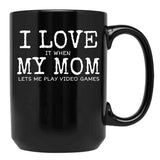 I Love My Mom Video Games Joke - I Love It When My Mom Lets Me Play Video Games (1) Black Coffee Mug - Black