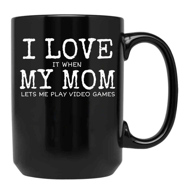 I Love My Mom Video Games Joke - I Love It When My Mom Lets Me Play Video Games (1) Black Coffee Mug - Black