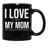 I Love My Mom Video Games Joke - I Love It When My Mom Lets Me Play Video Games Black Coffee Mug - Black