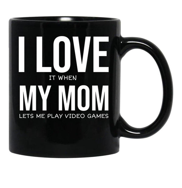 I Love My Mom Video Games Joke - I Love It When My Mom Lets Me Play Video Games Black Coffee Mug - Black