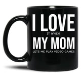I Love My Mom Video Games Joke - I Love It When My Mom Lets Me Play Video Games Black Coffee Mug