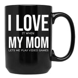 I Love My Mom Video Games Joke - I Love It When My Mom Lets Me Play Video Games Black Coffee Mug - Black