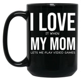 I Love My Mom Video Games Joke - I Love It When My Mom Lets Me Play Video Games Black Coffee Mug