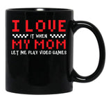 I Love My Mom When Lets Me Play Video Games Gamer Black Coffee Mug - Black