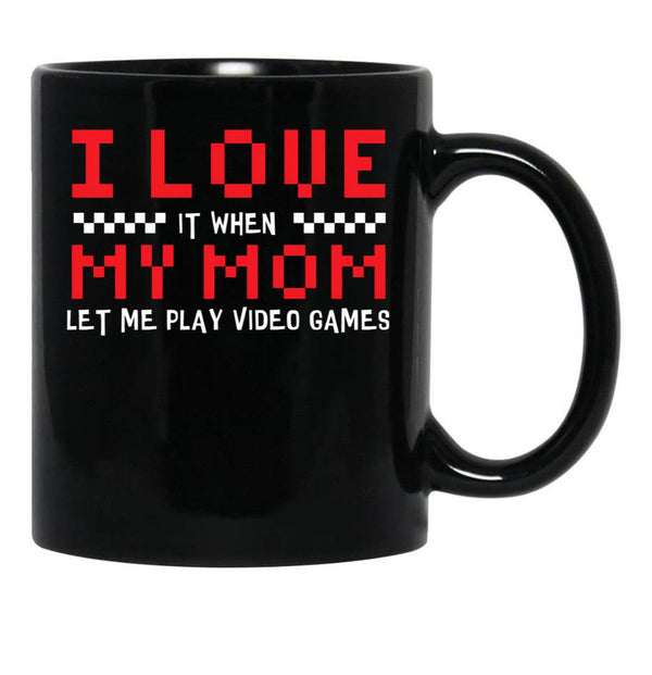 I Love My Mom When Lets Me Play Video Games Gamer Black Coffee Mug - Black
