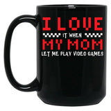 I Love My Mom When Lets Me Play Video Games Gamer Black Coffee Mug