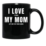 I Love My Mom (I Love When My Mom Let'S Me Play Video Games) Mom And Gamer Humor Black Coffee Mug - Black