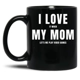 I Love My Mom (I Love When My Mom Let'S Me Play Video Games) Mom And Gamer Humor Black Coffee Mug
