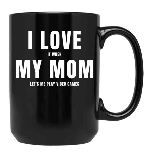 I Love My Mom (I Love When My Mom Let'S Me Play Video Games) Mom And Gamer Humor Black Coffee Mug - Black