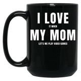 I Love My Mom (I Love When My Mom Let'S Me Play Video Games) Mom And Gamer Humor Black Coffee Mug