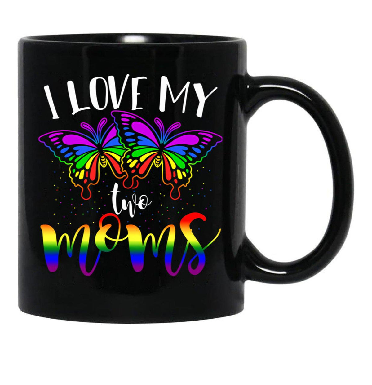 I Love My Two Moms Rainbow Flag Lesbian Butterflies Lgbt Black Coffee Mug - Black