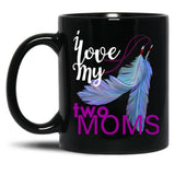 I Love My Two Moms Black Coffee Mug
