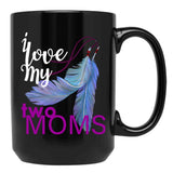 I Love My Two Moms Black Coffee Mug - Black