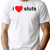 I Love Sluts T-Shirt - Retro Graphic Tee for Men & Women - White