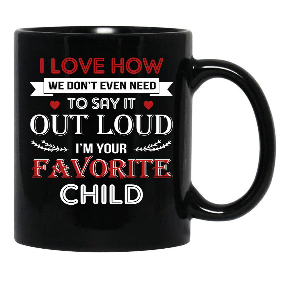 I Love To Say Out Loud I'M Your Favorite Child Black Coffee Mug - Black