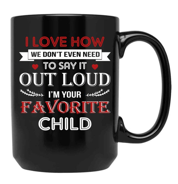 I Love To Say Out Loud I'M Your Favorite Child Black Coffee Mug - Black
