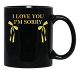 I Love You I'M Sorry Black Coffee Mug - Black