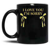 I Love You I'M Sorry Black Coffee Mug