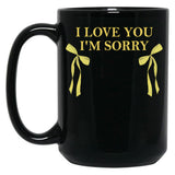 I Love You I'M Sorry Black Coffee Mug