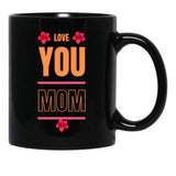 I Love You Mom Love You Mom Black Coffee Mug - Black