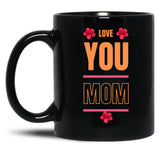 I Love You Mom Love You Mom Black Coffee Mug