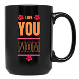 I Love You Mom Love You Mom Black Coffee Mug - Black