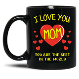 I Love You Mom. You Are The Best In The World Black Coffee Mug