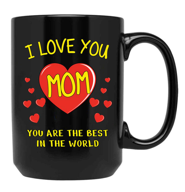 I Love You Mom. You Are The Best In The World Black Coffee Mug - Black