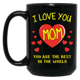 I Love You Mom. You Are The Best In The World Black Coffee Mug