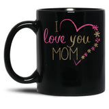 I Love You Mom (18) Black Coffee Mug
