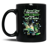 I Love You Your Whole Life Ill Miss You For The Rest Of Mine Black Coffee Mug