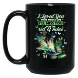 I Love You Your Whole Life Ill Miss You For The Rest Of Mine Black Coffee Mug