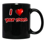 I Love Your Mom Black Coffee Mug - Black