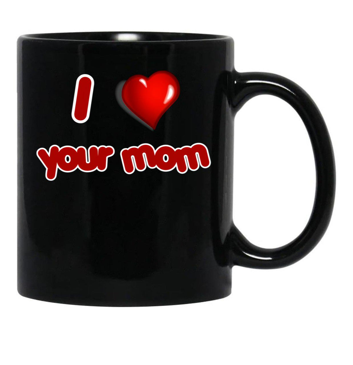 I Love Your Mom Black Coffee Mug - Black