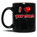 I Love Your Mom Black Coffee Mug