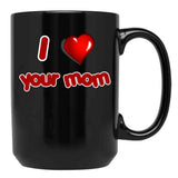 I Love Your Mom Black Coffee Mug - Black