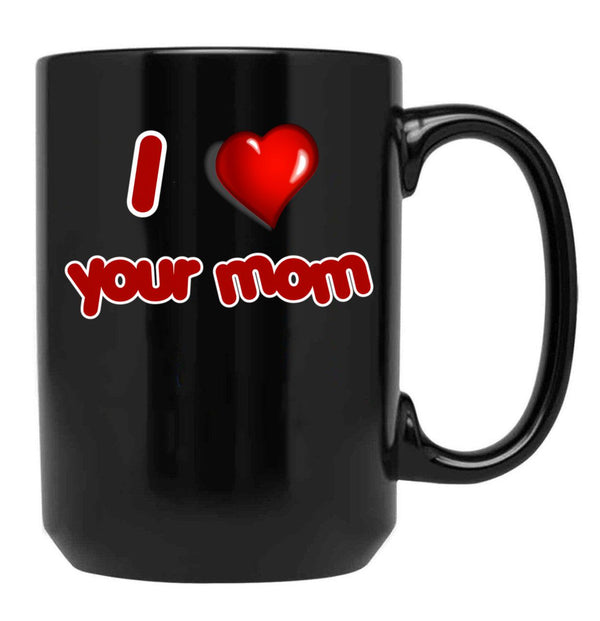 I Love Your Mom Black Coffee Mug - Black