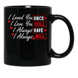 I Loved You Then I Love You Still Always Have Always Will Black Coffee Mug - Black