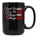 I Loved You Then I Love You Still Always Have Always Will Black Coffee Mug - Black